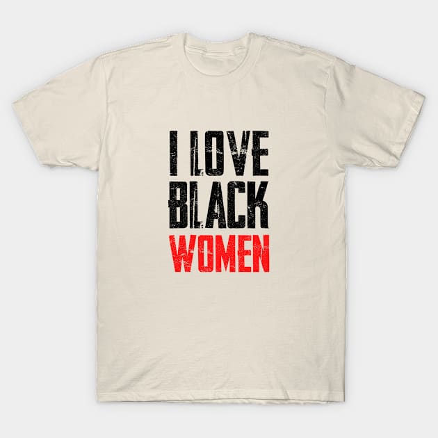 I Love Black Women: Vintage Style T-Shirt by GoodWills